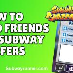 How to Add Friends on Subway Surfers (A Comprehensive Guide)