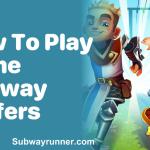 How to Play Subway Surfers (Complete Guide and Tips for Beginners)