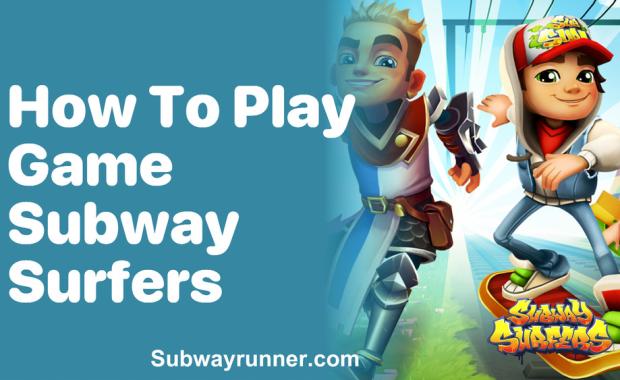 How to Play Subway Surfers (Complete Guide and Tips for Beginners)